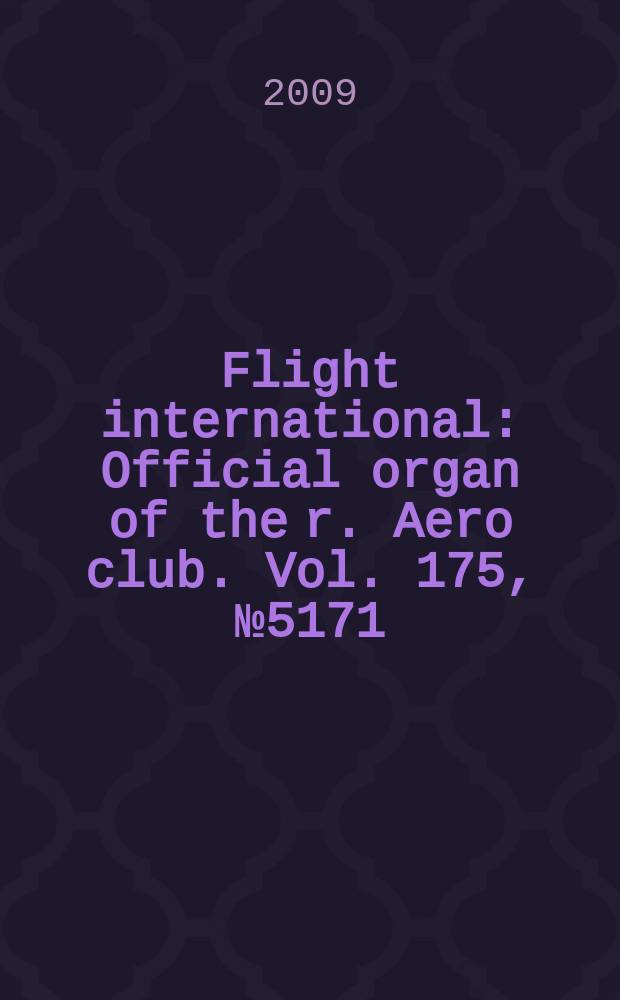 Flight international : Official organ of the r. Aero club. Vol. 175, № 5171