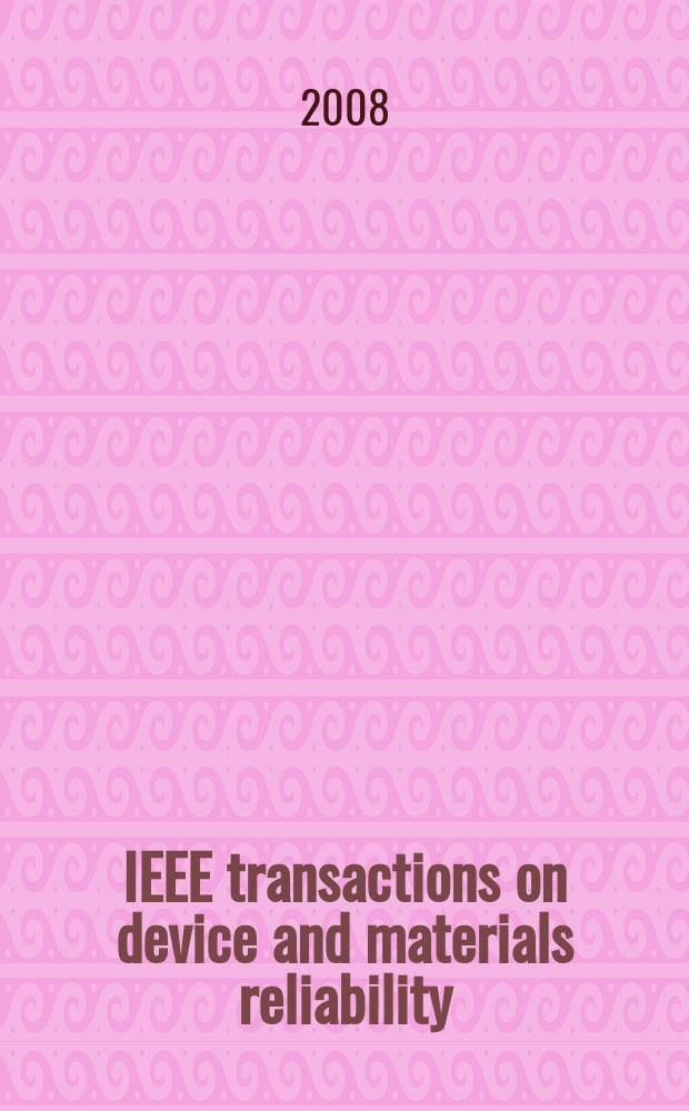 IEEE transactions on device and materials reliability : A publ. of the IEEE Electron devices soc. a. the IEEE Reliability soc. Vol. 8, № 4