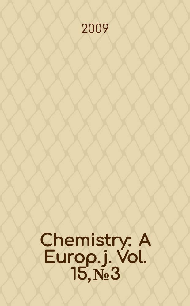 Chemistry : A Europ. j. [Vol.] 15, № 3