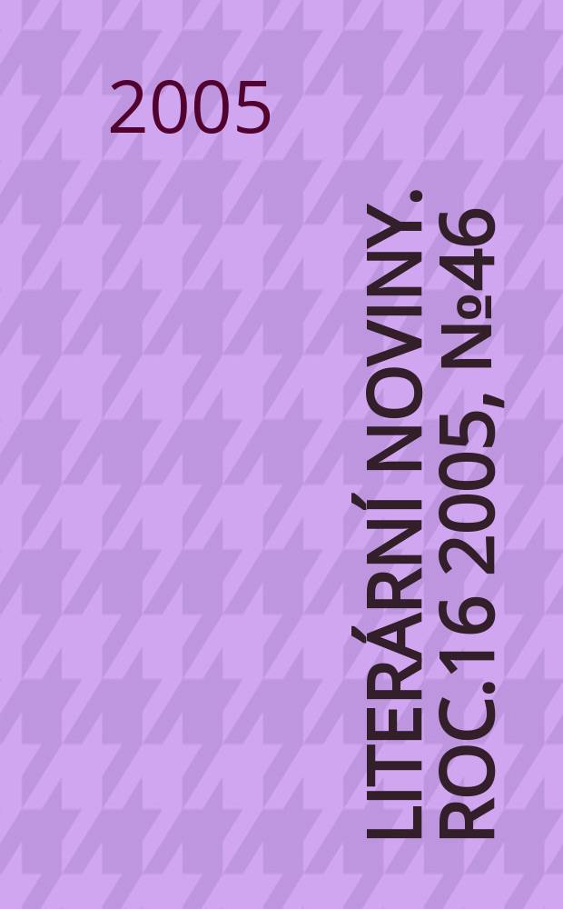 Literární noviny. Roc.16 2005, № 46