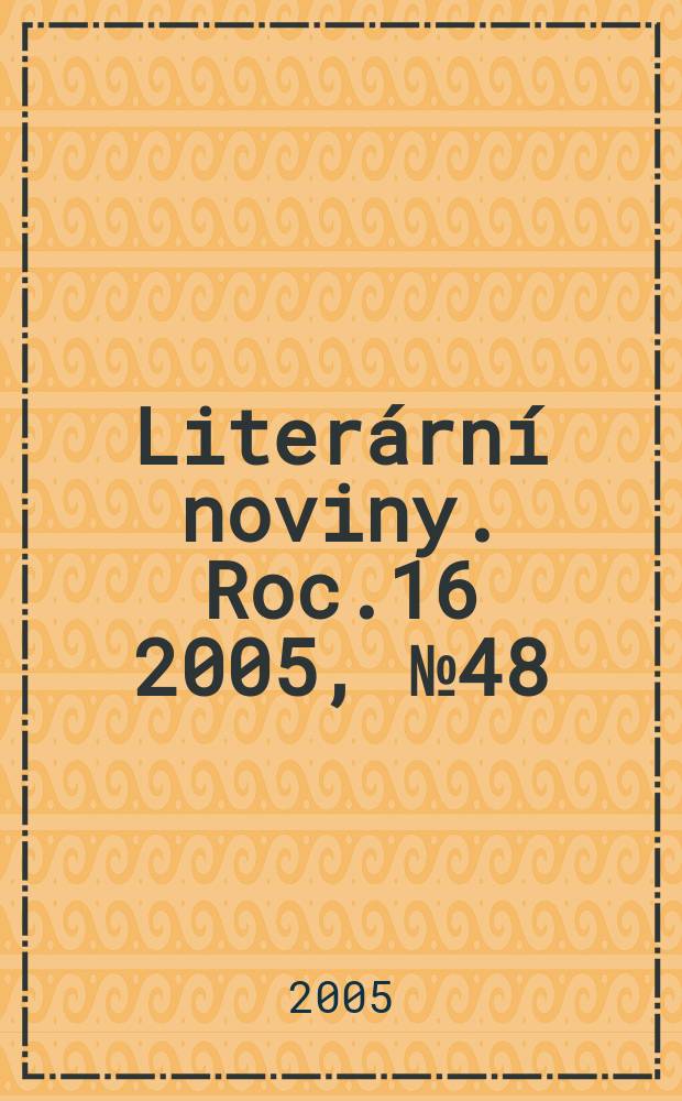 Literární noviny. Roc.16 2005, № 48