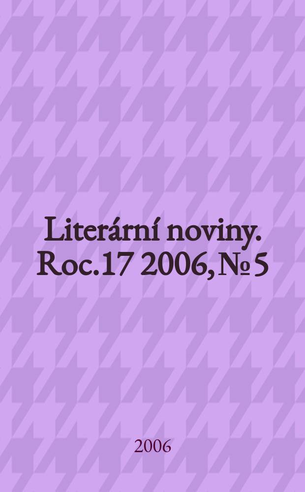Literární noviny. Roc.17 2006, № 5