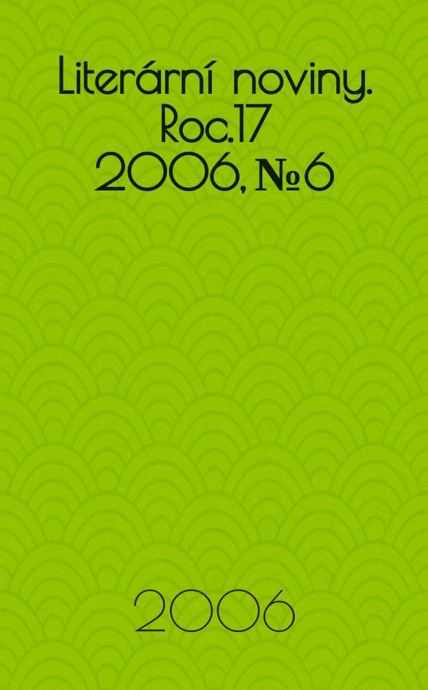 Liter&aacute;rn&iacute; noviny. Roc.17 2006, № 6