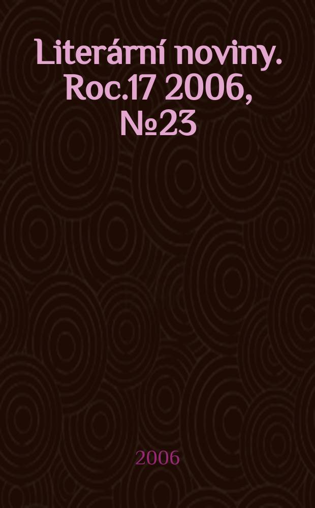 Liter&aacute;rn&iacute; noviny. Roc.17 2006, № 23