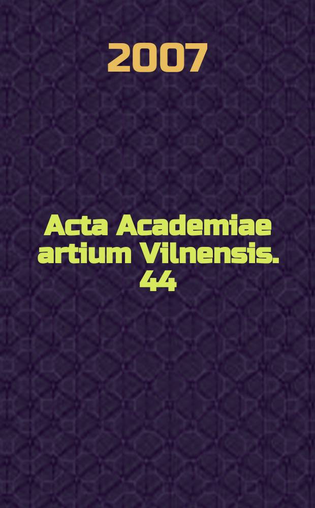 Acta Academiae artium Vilnensis. 44 : Medijų studijos: filosofija, komunikacija, menas = Изучение медиакультуры - философия, коммуникация, искусство