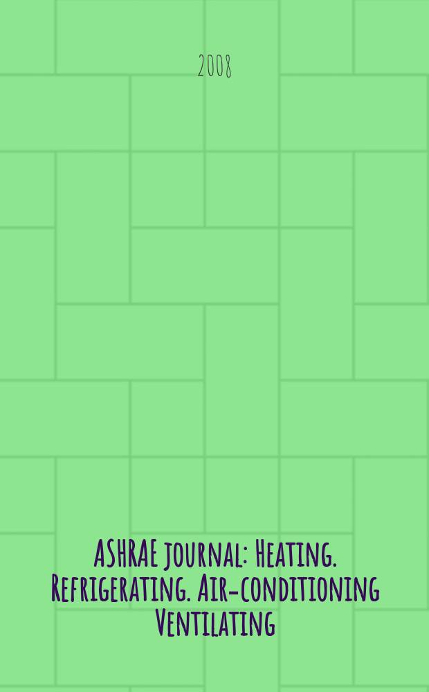 ASHRAE journal : Heating. Refrigerating. Air-conditioning Ventilating: formerly refrigerating engineering, including air-conditioning and the ASHAE journal. Vol. 50, № 12