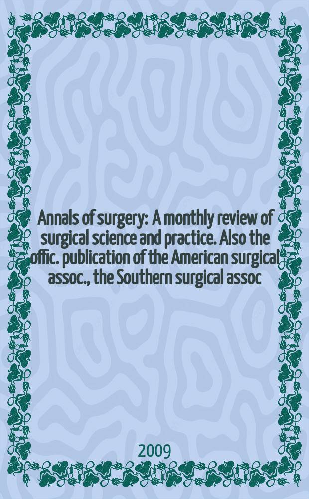 Annals of surgery : A monthly review of surgical science and practice. Also the offic. publication of the American surgical assoc., the Southern surgical assoc., Philadelphia acad. of surgery, New York surgical soc. Vol. 249, № 1