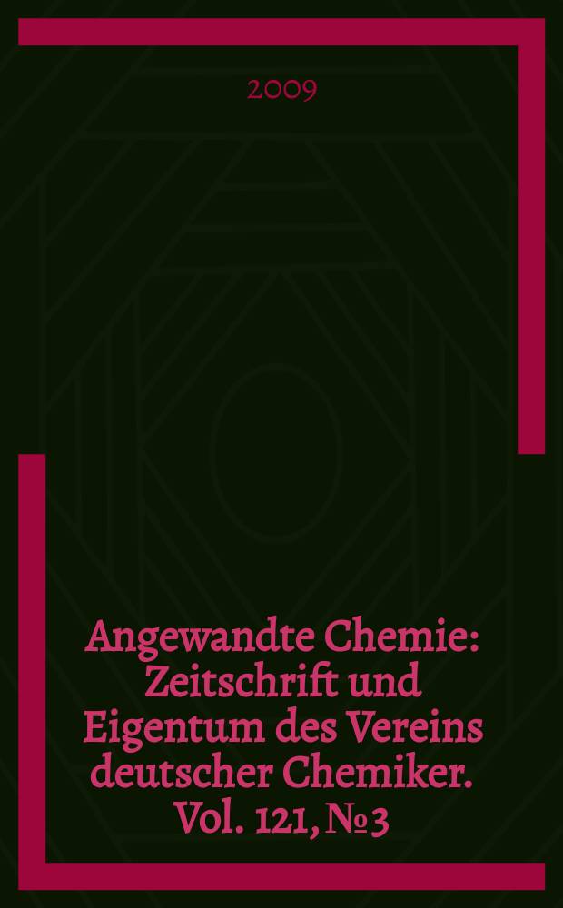 Angewandte Chemie : Zeitschrift und Eigentum des Vereins deutscher Chemiker. Vol. 121, № 3