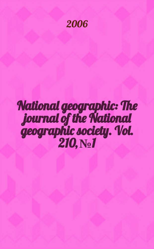 National geographic : The journal of the National geographic society. Vol. 210, № 1