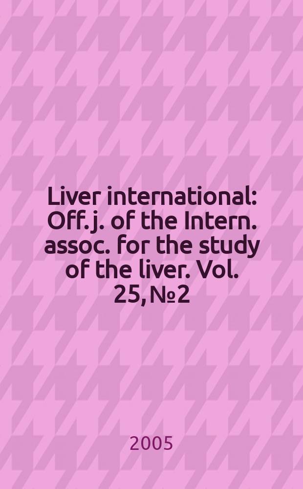 Liver international : Off. j. of the Intern. assoc. for the study of the liver. Vol. 25, № 2