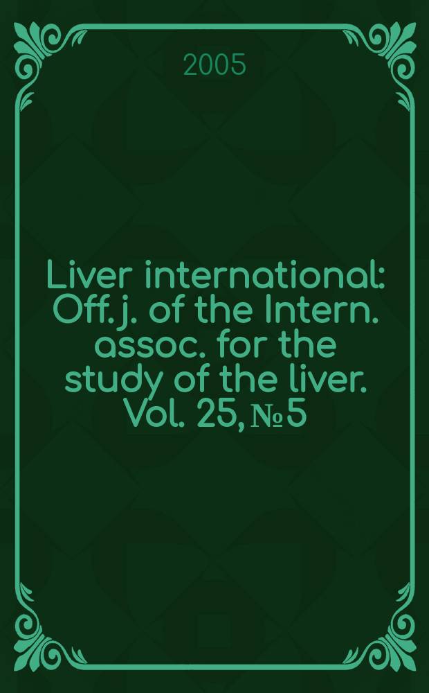 Liver international : Off. j. of the Intern. assoc. for the study of the liver. Vol. 25, № 5