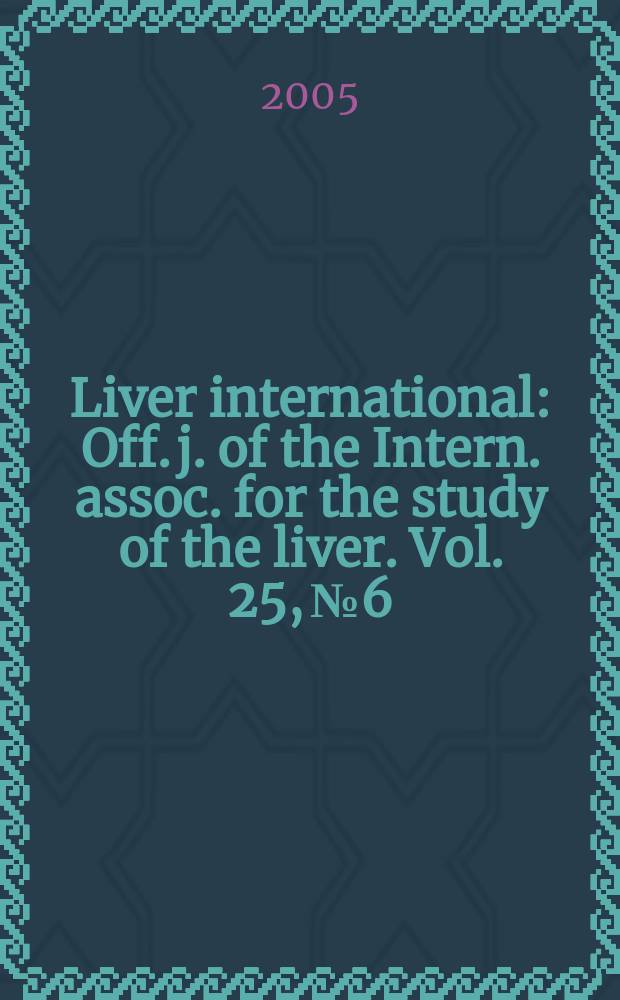 Liver international : Off. j. of the Intern. assoc. for the study of the liver. Vol. 25, № 6