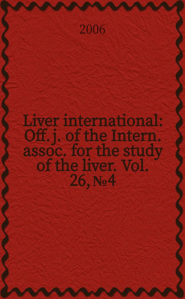 Liver international : Off. j. of the Intern. assoc. for the study of the liver. Vol. 26, № 4