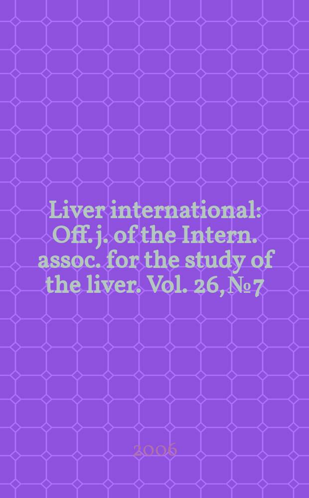 Liver international : Off. j. of the Intern. assoc. for the study of the liver. Vol. 26, № 7