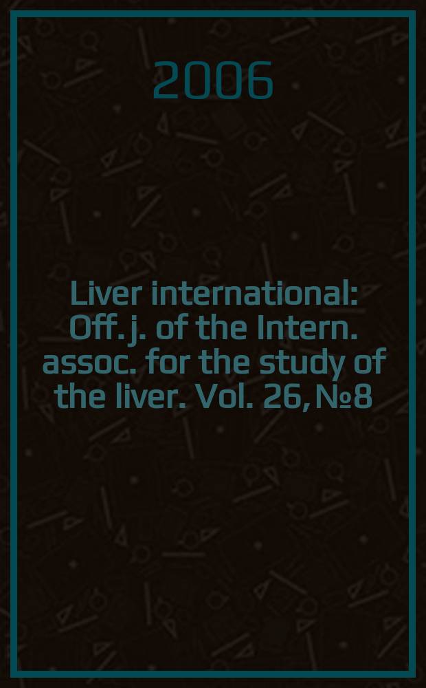 Liver international : Off. j. of the Intern. assoc. for the study of the liver. Vol. 26, № 8