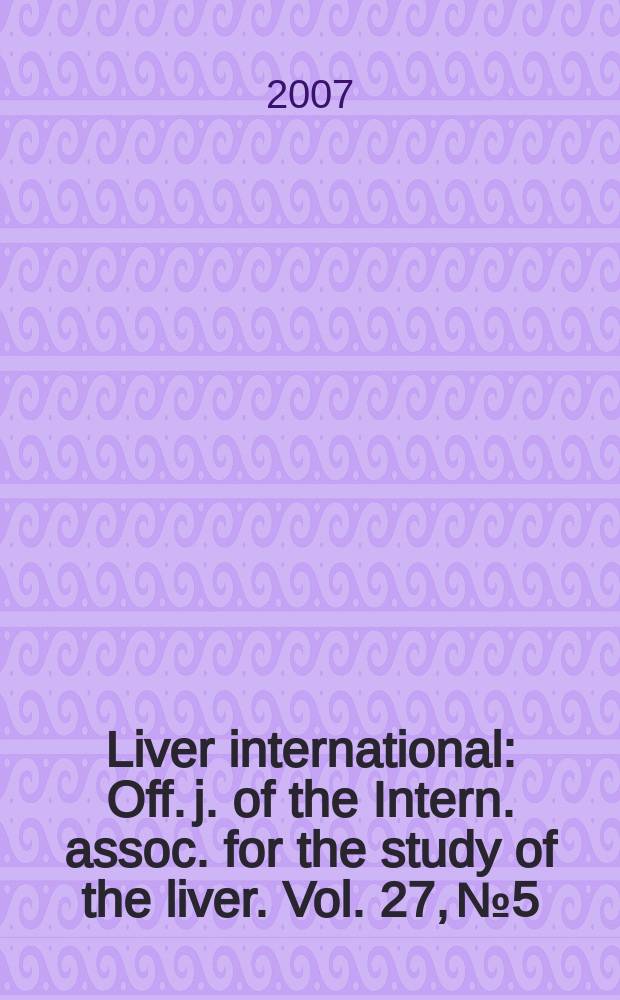 Liver international : Off. j. of the Intern. assoc. for the study of the liver. Vol. 27, № 5