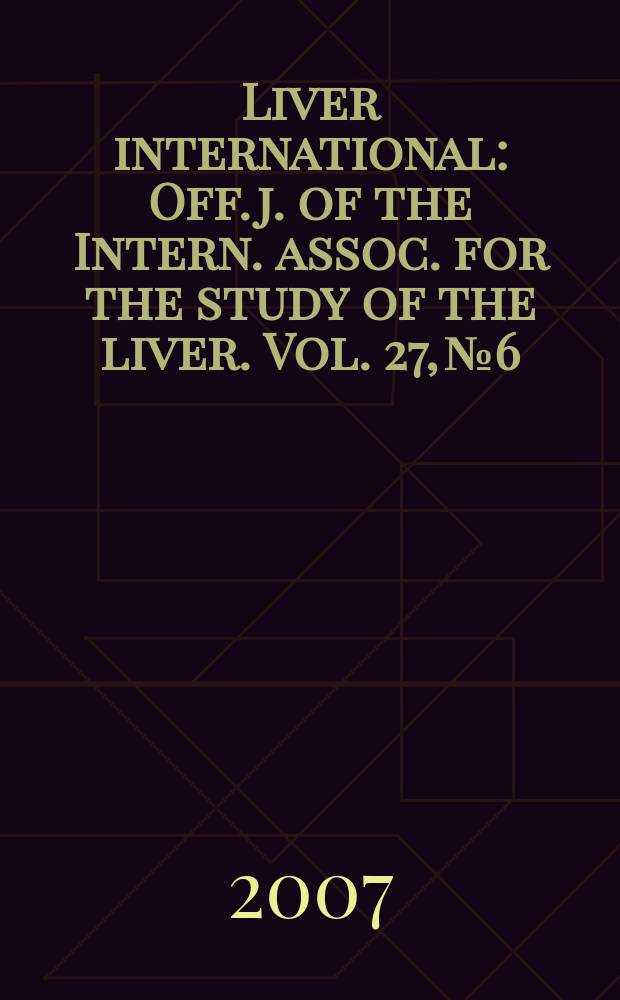 Liver international : Off. j. of the Intern. assoc. for the study of the liver. Vol. 27, № 6