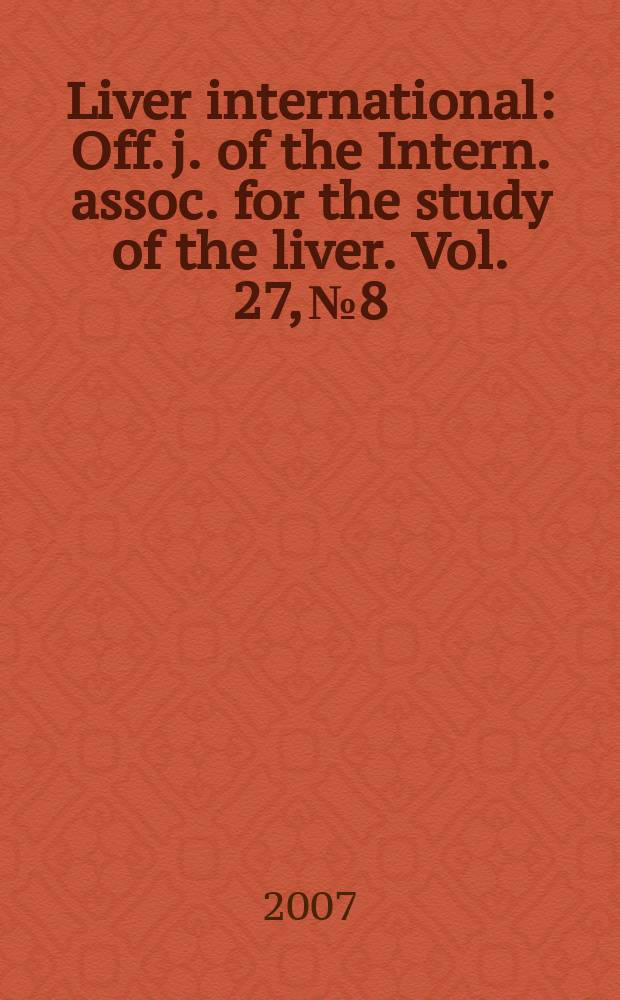 Liver international : Off. j. of the Intern. assoc. for the study of the liver. Vol. 27, № 8