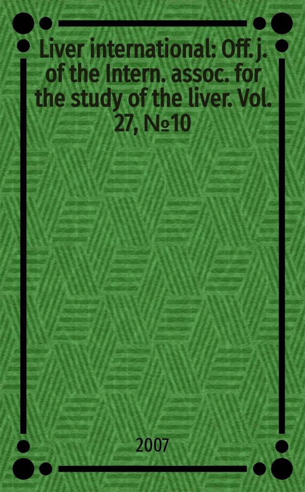 Liver international : Off. j. of the Intern. assoc. for the study of the liver. Vol. 27, № 10