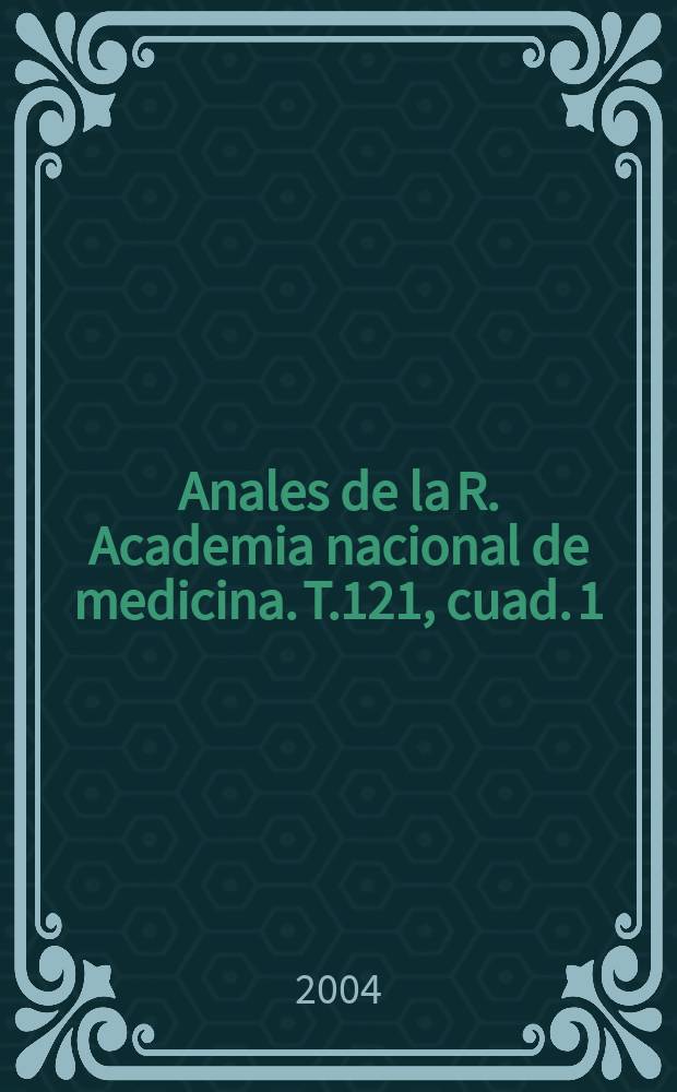 Anales de la R. Academia nacional de medicina. T.121, cuad. 1