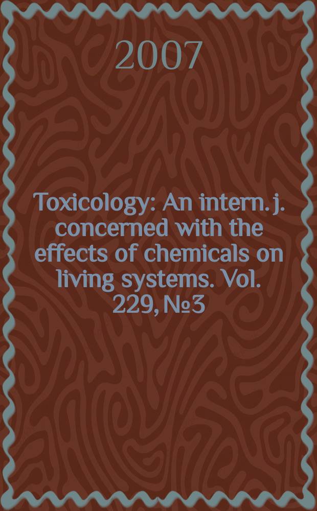 Toxicology : An intern. j. concerned with the effects of chemicals on living systems. Vol. 229, № 3