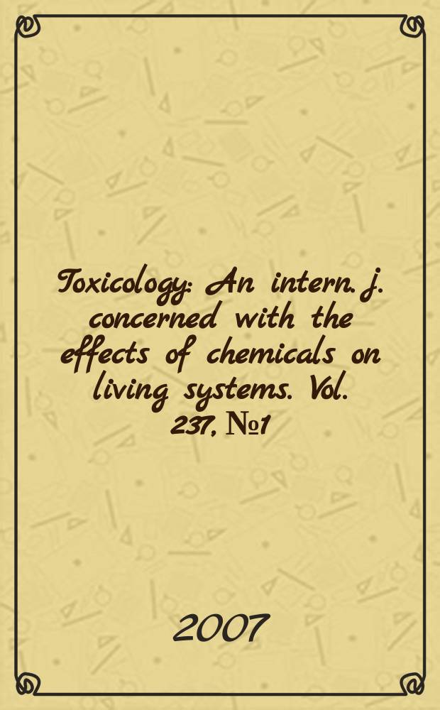 Toxicology : An intern. j. concerned with the effects of chemicals on living systems. Vol. 237, № 1/3