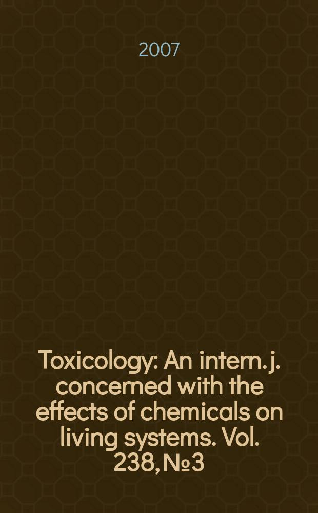 Toxicology : An intern. j. concerned with the effects of chemicals on living systems. Vol. 238, № 3