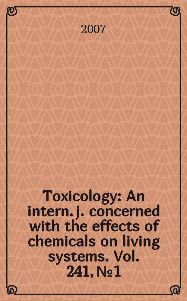 Toxicology : An intern. j. concerned with the effects of chemicals on living systems. Vol. 241, № 1/2