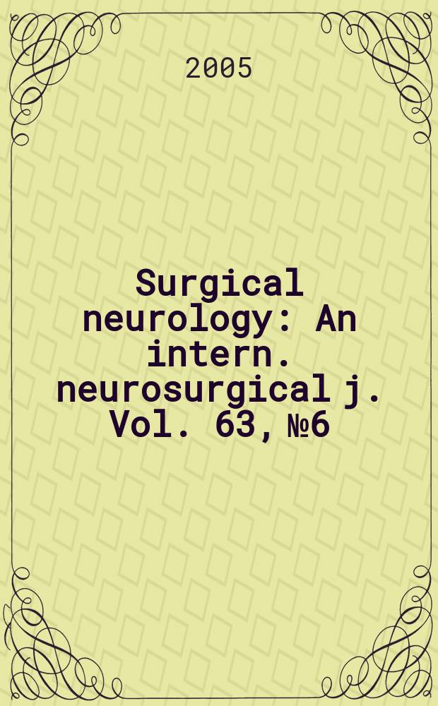 Surgical neurology : An intern. neurosurgical j. Vol. 63, № 6