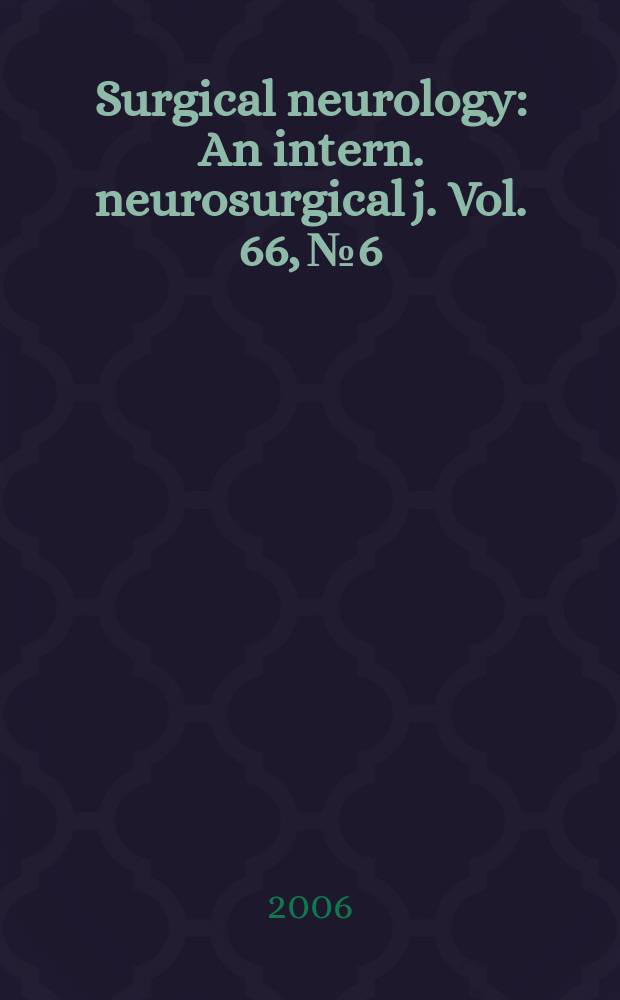 Surgical neurology : An intern. neurosurgical j. Vol. 66, № 6