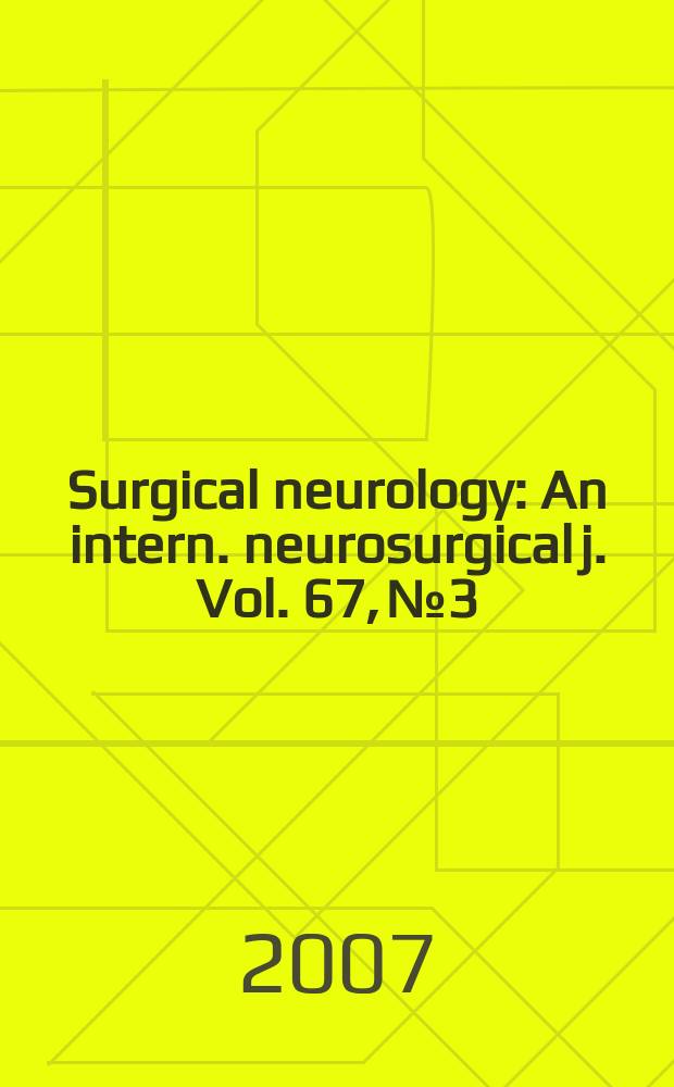 Surgical neurology : An intern. neurosurgical j. Vol. 67, № 3