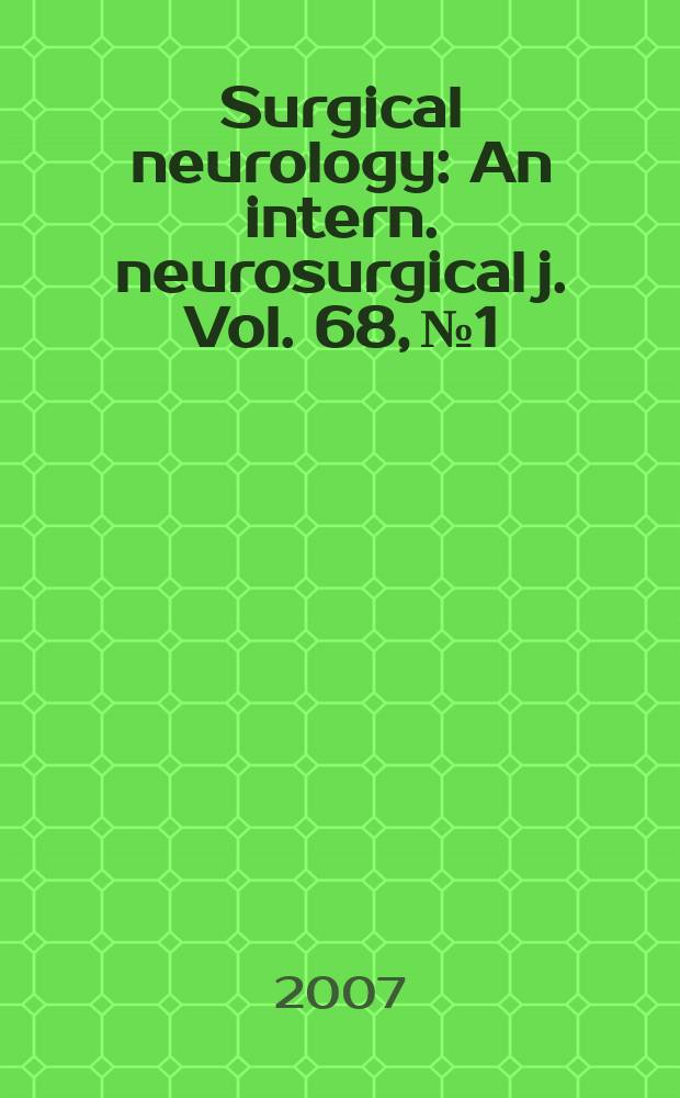 Surgical neurology : An intern. neurosurgical j. Vol. 68, № 1