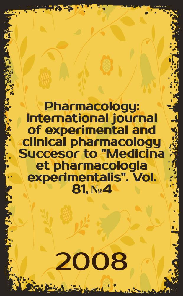 Pharmacology : International journal of experimental and clinical pharmacology Succesor to "Medicina et pharmacologia experimentalis". Vol. 81, № 4