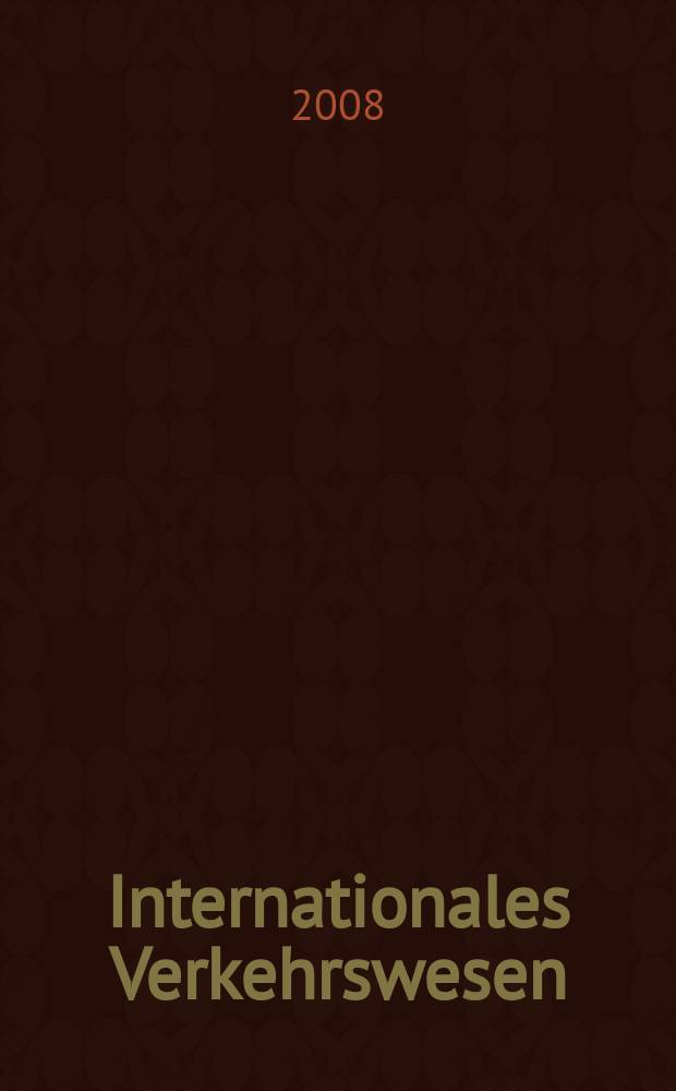 Internationales Verkehrswesen : Fachztschr. für Information und Kommunikation im Verkehr. Jg. 60 2008, H. 4