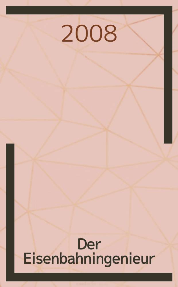 Der Eisenbahningenieur : Zeitschrift des Vereins deutscher Eisenbahningenieure Vereinigt mit "Der Eisenbahnbau" [und] "Eisenbahntechnik". 2008, H. 5