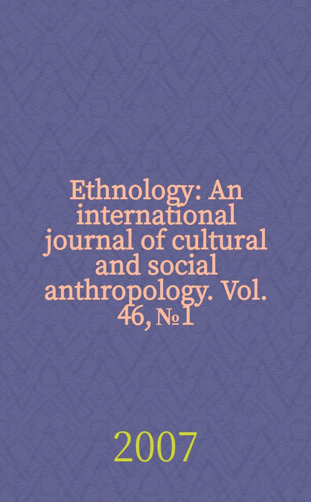 Ethnology : An international journal of cultural and social anthropology. Vol. 46, № 1