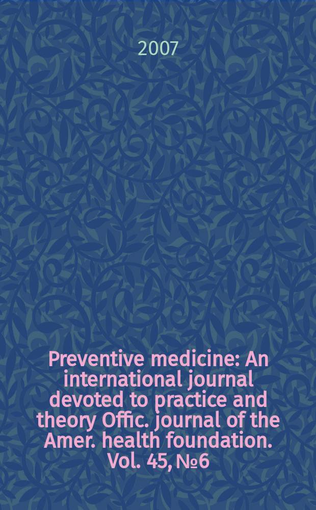Preventive medicine : An international journal devoted to practice and theory Offic. journal of the Amer. health foundation. Vol. 45, № 6