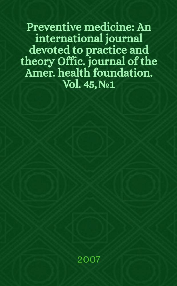 Preventive medicine : An international journal devoted to practice and theory Offic. journal of the Amer. health foundation. Vol. 45, № 1