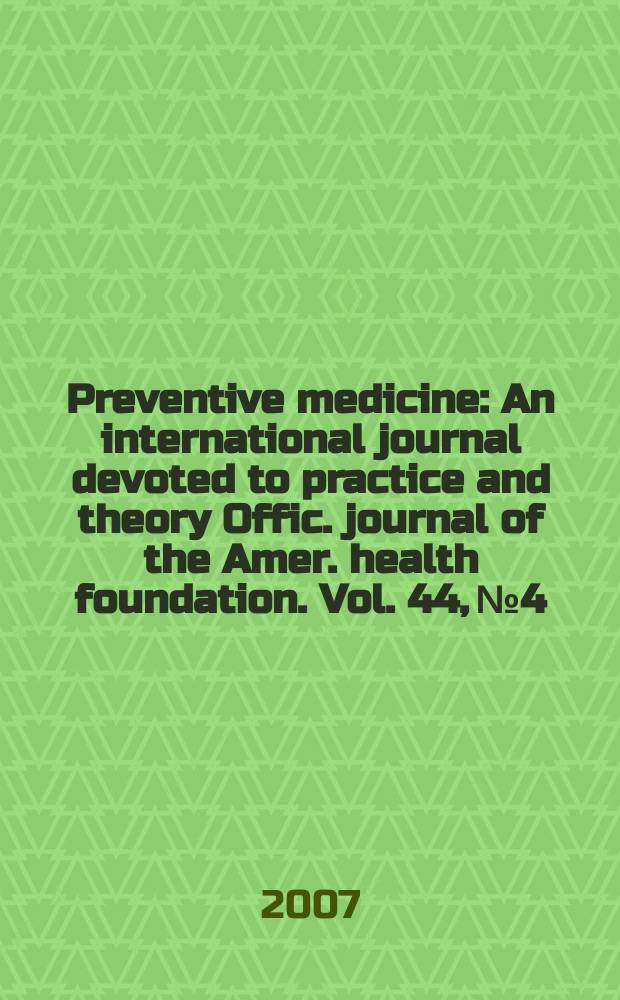 Preventive medicine : An international journal devoted to practice and theory Offic. journal of the Amer. health foundation. Vol. 44, № 4