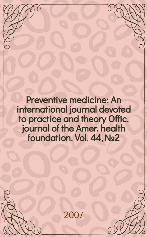Preventive medicine : An international journal devoted to practice and theory Offic. journal of the Amer. health foundation. Vol. 44, № 2