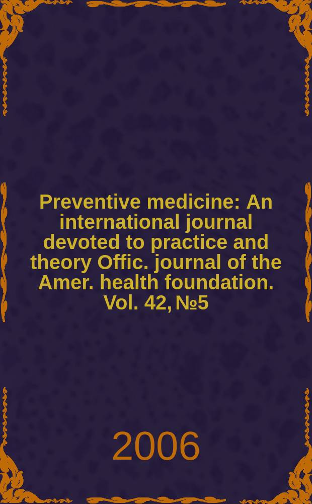 Preventive medicine : An international journal devoted to practice and theory Offic. journal of the Amer. health foundation. Vol. 42, № 5