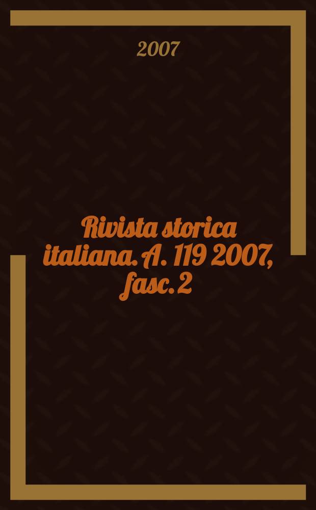 Rivista storica italiana. A. 119 2007, fasc. 2