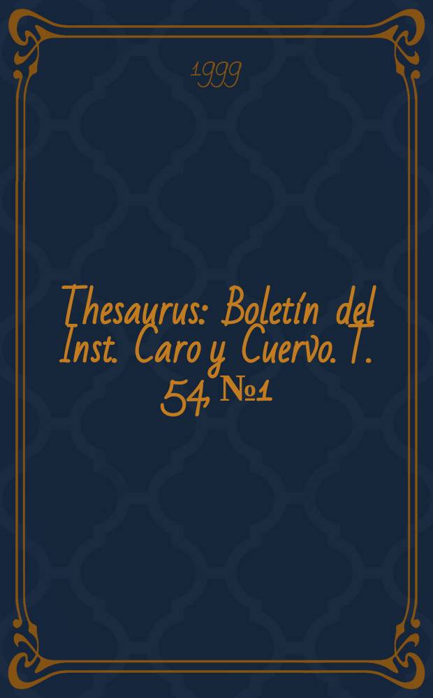 Thesaurus : Bolet&iacute;n del Inst. Caro y Cuervo. T. 54, № 1