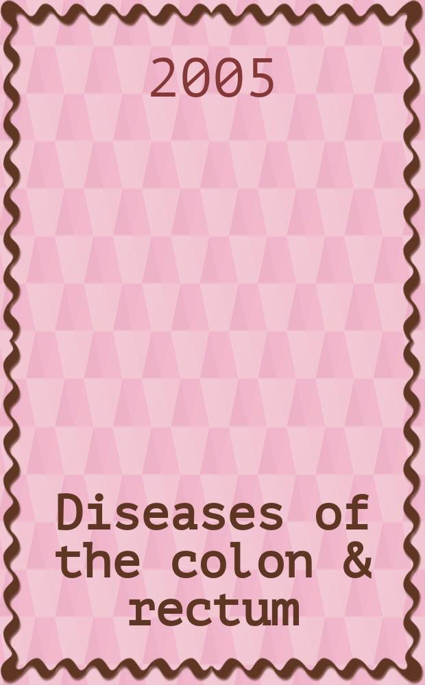 Diseases of the colon & rectum : Offic. j. of the Amer. soc. of colon a. rectal surgeons. Vol.48, № 6
