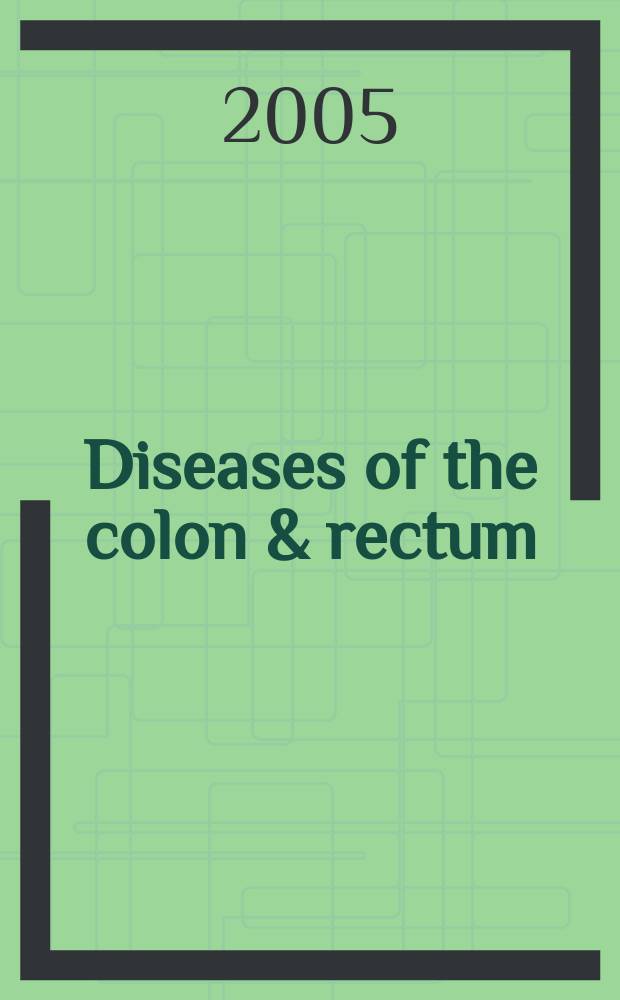 Diseases of the colon & rectum : Offic. j. of the Amer. soc. of colon a. rectal surgeons. Vol.48, № 12