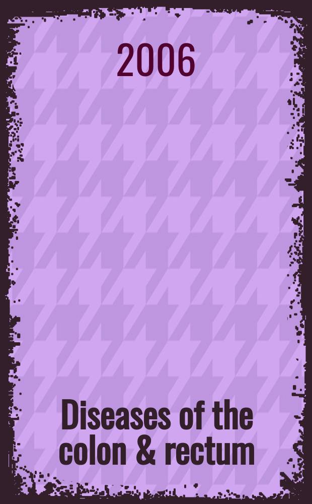 Diseases of the colon & rectum : Offic. j. of the Amer. soc. of colon a. rectal surgeons. Vol.49, № 6