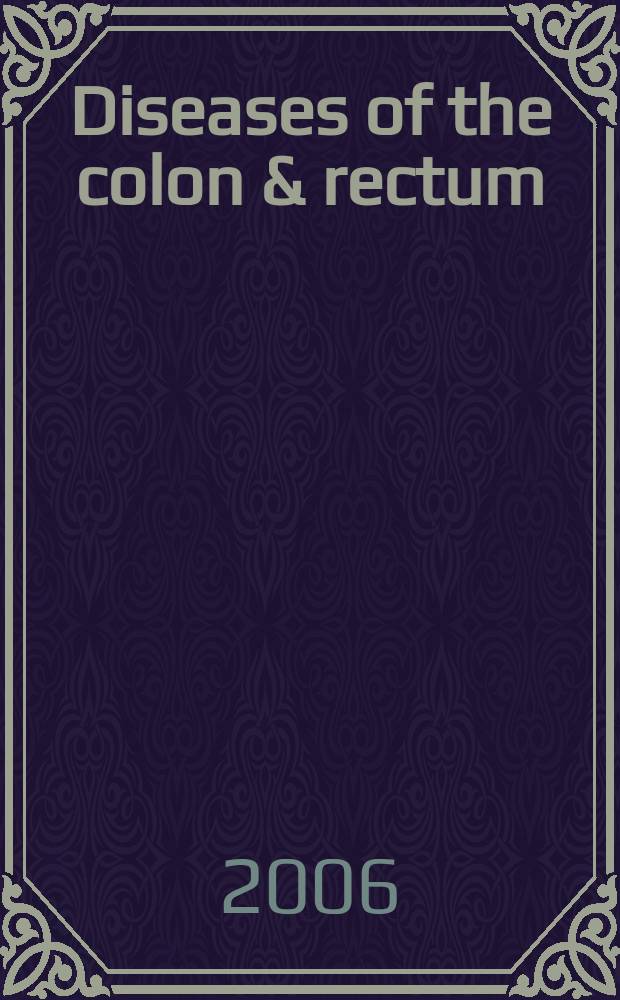 Diseases of the colon & rectum : Offic. j. of the Amer. soc. of colon a. rectal surgeons. Vol.49, № 11