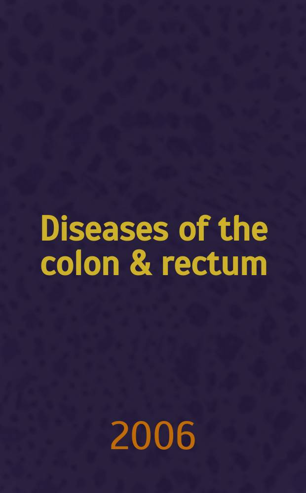 Diseases of the colon & rectum : Offic. j. of the Amer. soc. of colon a. rectal surgeons. Vol.49, № 12