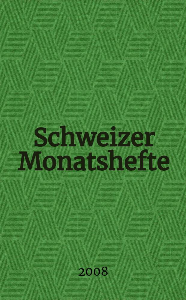 Schweizer Monatshefte : Zeitschrift für Politik, Wirtschaft, Kultur. Jg. 88 2008, № 960