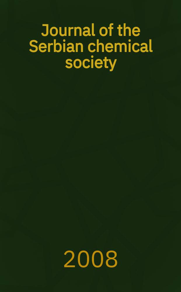 Journal of the Serbian chemical society : Formerly Glasnik Hemijskog dru&scaron;tva Beograd (Bulletin de la Soci&eacute;t&eacute; chimique Beograd). Vol. 73, № 3